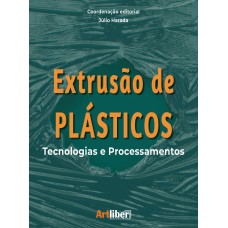 Extrusão de plásticos – tecnologias e processamentos